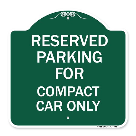 Signmission Parking Reserved for Compact Car Only, Green & White Aluminum Sign, 18" x 18", GW-1818-23392 A-DES-GW-1818-23392